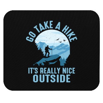 Discover Go Take A Hike It's Really Nice Outside Hiker Hiki Mouse Pads