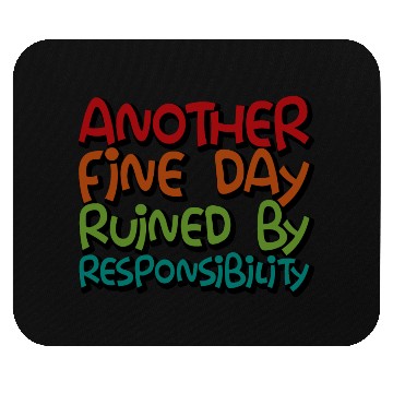Discover Another Fine Day Ruined By Responsibility 3 Mouse Pads