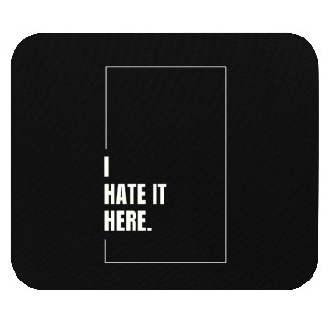 Discover I Hate It Here Mouse Pads