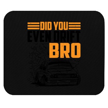 Discover Did You Even Drift Bro 3 Mouse Pads