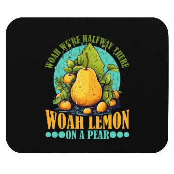 Discover Woah We're Halfway There, Woah Lemon On A Pear 9 Mouse Pads