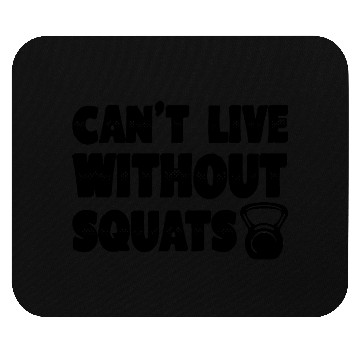 Discover Can’t Live Without Squats 4 Mouse Pads