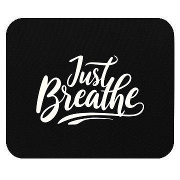 Discover Just Breath - Mouse Pads Design