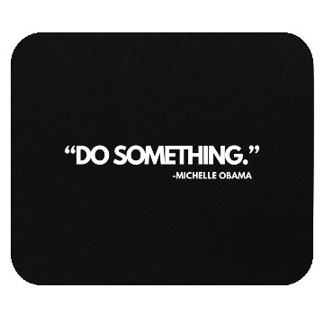 Discover Do Something Michelle Obama, Kamala Harris and Tim Mouse Pads