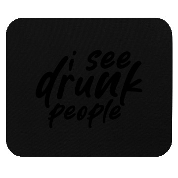 Discover I See Drunk People Mouse Pads