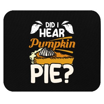 Discover Did I hear pumpkin pie Mouse Pads