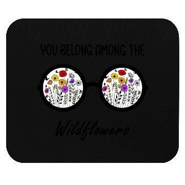 Discover You Belong Among The Wildflowers Mouse Pads