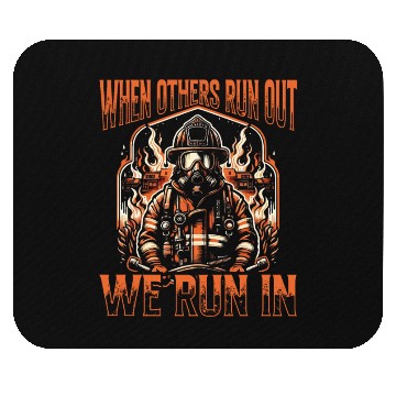 Discover When Others Run Out We Run In Firefighter Mouse Pads
