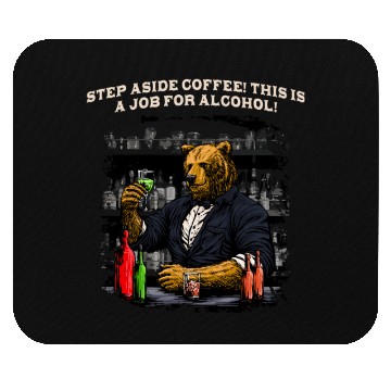 Discover Step Aside Coffee This Is a Job for Alcohol Barten Mouse Pads