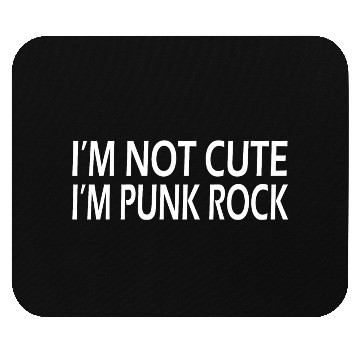 Discover I'm Not Cute, I'm Punk Rock Mouse Pads