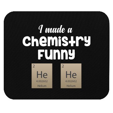 Discover I Made A Chemistry Funny He He Science Periodic Mouse Pads