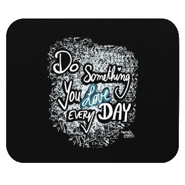 Discover Do Something You LOVE Every Day Mouse Pads