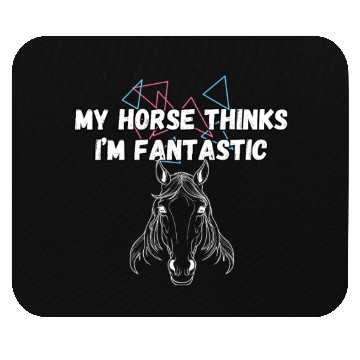 Discover My Horse Thinks I'm Fantastic Funny Horse Lover Mouse Pads