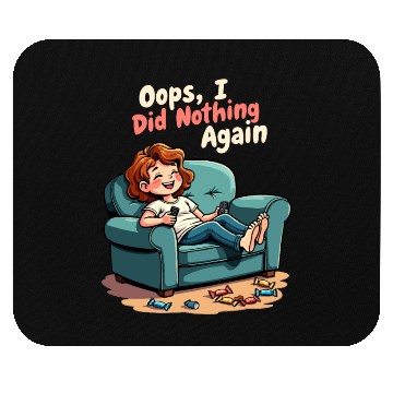 Discover Oops, I Did Nothing Again - Lazy Day Humor Mouse Pads