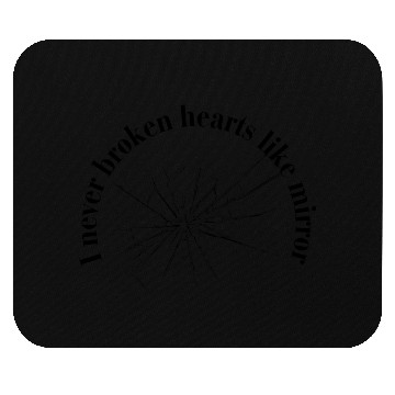 Discover "I Never Broken Hearts" Mirror deign for Mouse Pads