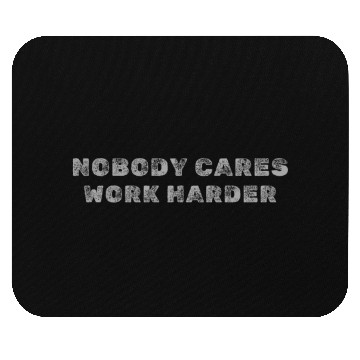 Discover Nobody cares, Work harder Mouse Pads