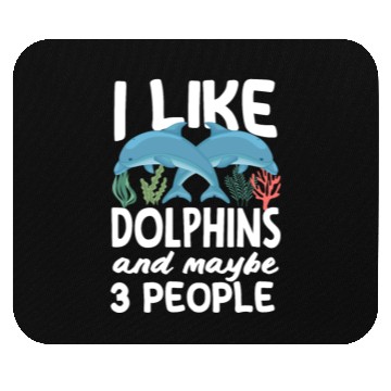 Discover I Like Dolphins And Maybe 3 People Mouse Pads