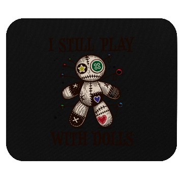 Discover I Still play with Dolls Mouse Pads