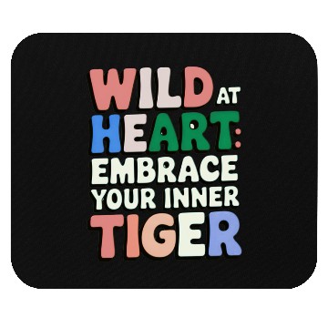 Discover Wild at Heart Embrace : Your Inner Tiger Mouse Pads