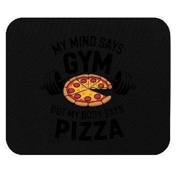 Discover My mind Says gym but my body says pizza Mouse Pads