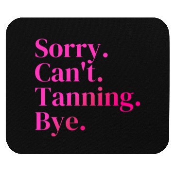 Discover Sorry Can't Tanning Bye, Tanning skin Mouse Pads