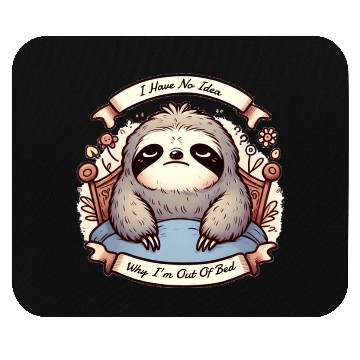 Discover I Have No Idea Why I'm Out Of Bed Mouse Pads