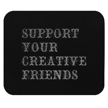 Discover Support your creative friends Mouse Pads