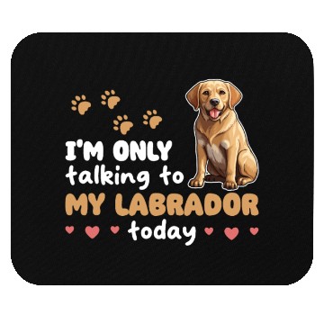 Discover I'm Only Talking To My Labrador Today Mouse Pads
