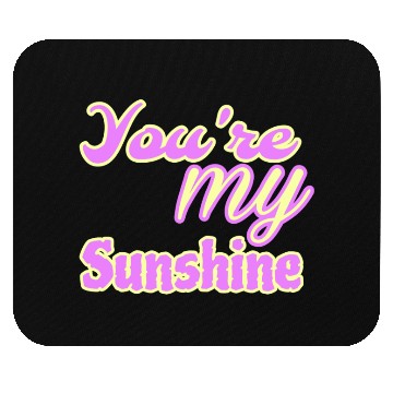 Discover You are my sunshine Mouse Pads