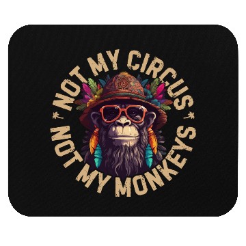 Discover NOT MY CIRCUS NOT MY MONKEYS Mouse Pads