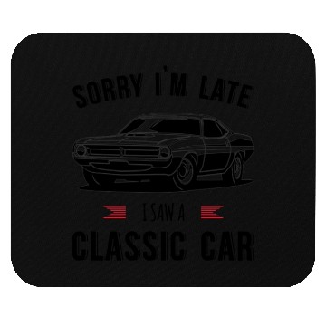 Discover Sorry I'm Late I Saw A Classic Car Mouse Pads