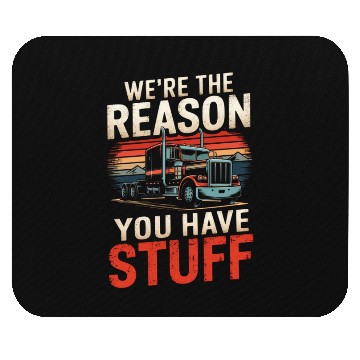 Discover We're Reason You Have Stuff Trucker Truck Driver Mouse Pads