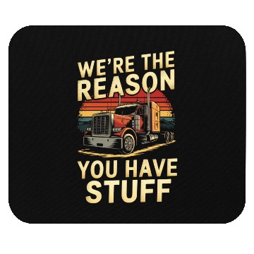 Discover We're Reason You Have Stuff Trucker Truck Driver Mouse Pads