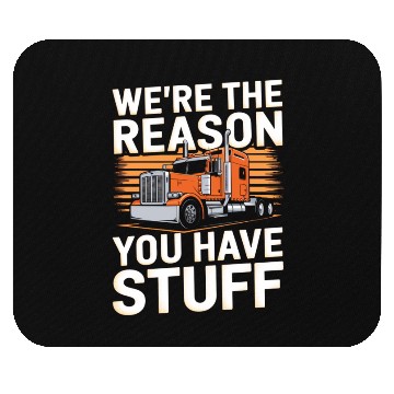 Discover We're Reason You Have Stuff Trucker Truck Driver Mouse Pads