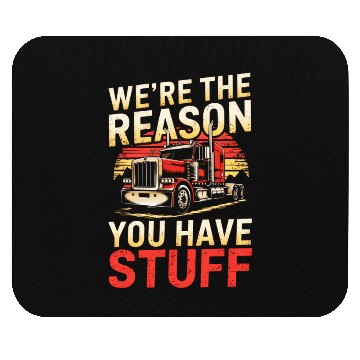 Discover We're Reason You Have Stuff Trucker Truck Driver Mouse Pads