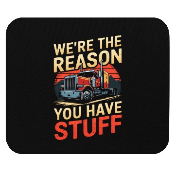 Discover We're Reason You Have Stuff Trucker Truck Driver Mouse Pads