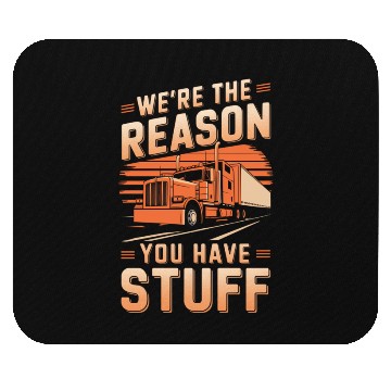 Discover We're Reason You Have Stuff Trucker Truck Driver Mouse Pads