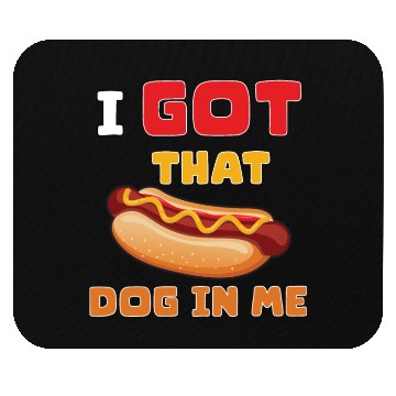 Discover I Got That Dog in Me Funny Hot Dog saying for Food Mouse Pads