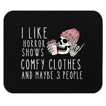 Discover I like horror shows comfy clothes and maybe 3 ppl Mouse Pads