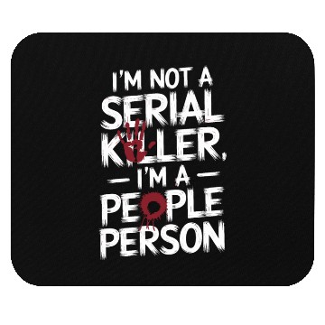 Discover I'm not a serial killer I'm a people person Mouse Pads