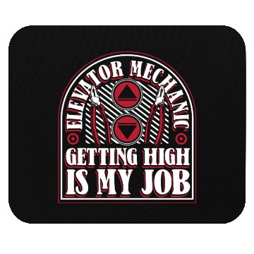 Discover Elevator Mechanic Getting High Is My Job Elevator Mouse Pads