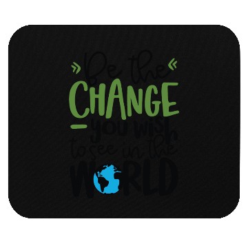 Discover Be The Change You Wish To See In The World Mouse Pads