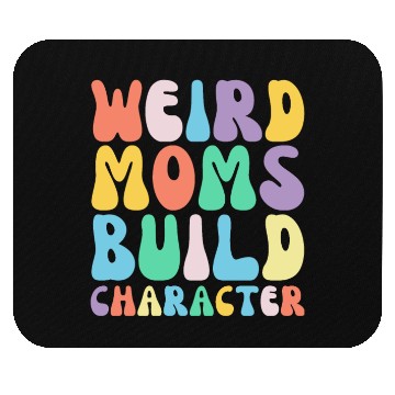 Discover Funny Weird Moms Build Character Humor Mouse Pads
