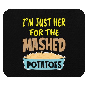 Discover I'm Just Here For The Mashed Potatoes Thanksgiving Mouse Pads