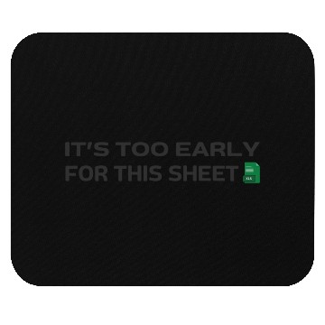 Discover It's too early for this Sheet - Excel Mouse Pads