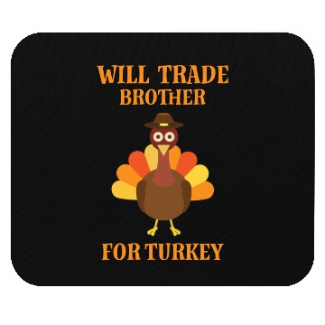 Discover Thanksgiving Will Trade Brother For Turkey Mouse Pads
