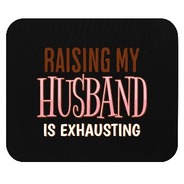 Discover Raising My Husband Is Exhausting Wife Life Saying Mouse Pads