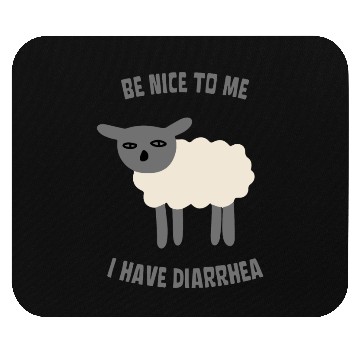 Discover Be Nice To Me I Have Diarrhea Mouse Pads