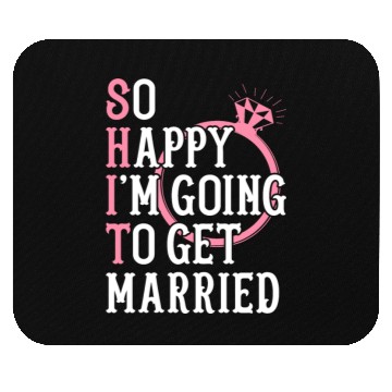 Discover Bridal Party Bride Engagement Happy Im Going To Ge Mouse Pads