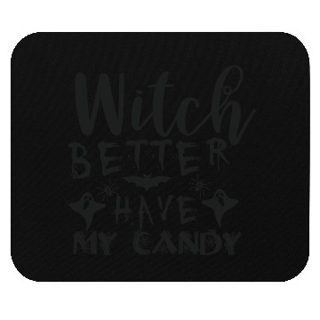 Discover Witch better have my candy Mouse Pads